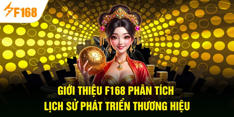 Giới thiệu F168 phân tích lịch sử phát triển thương hiệu