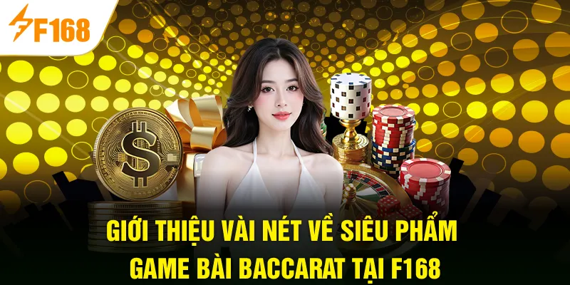 Giới thiệu vài nét về siêu phẩm game bài Baccarat tại F168