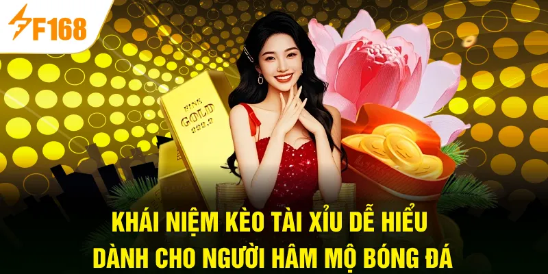 Khái niệm kèo Tài Xỉu dễ hiểu dành cho người hâm mộ bóng đá
