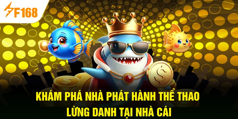 Khám phá nhà phát hành thể thao lừng danh tại nhà cái