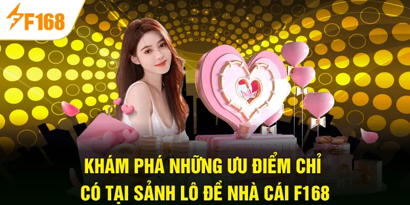 Khám phá những ưu điểm chỉ có tại sảnh lô đề nhà cái F168