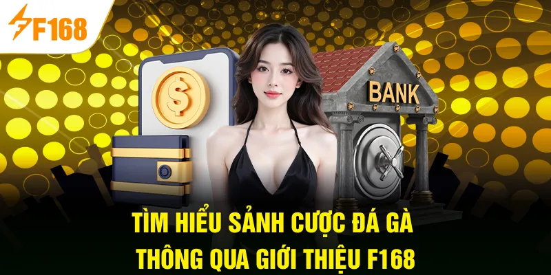 Tìm hiểu sảnh cược đá gà thông qua giới thiệu F168