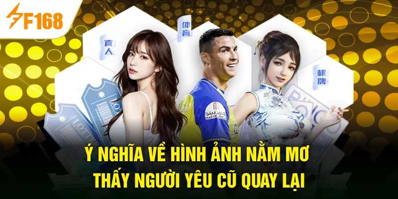 Ý nghĩa về hình ảnh nằm mơ thấy người yêu cũ quay lại